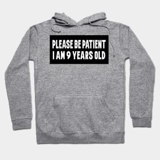 Please Be Patient, I am 9 Years Old. Funny Car Bumper Sticker, Meme sticker, car sticker, adulting, Funny Meme Bumper Sticker Hoodie